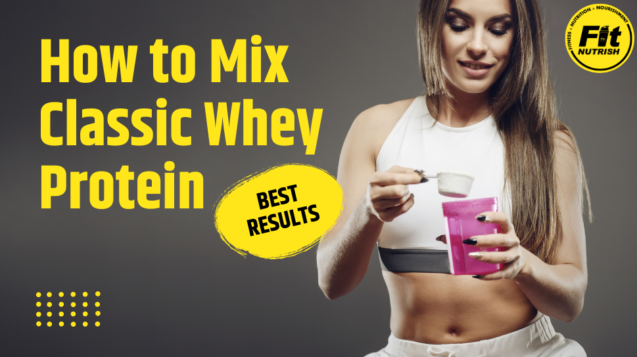 How to Mix Classic Whey Protein for the Best Results